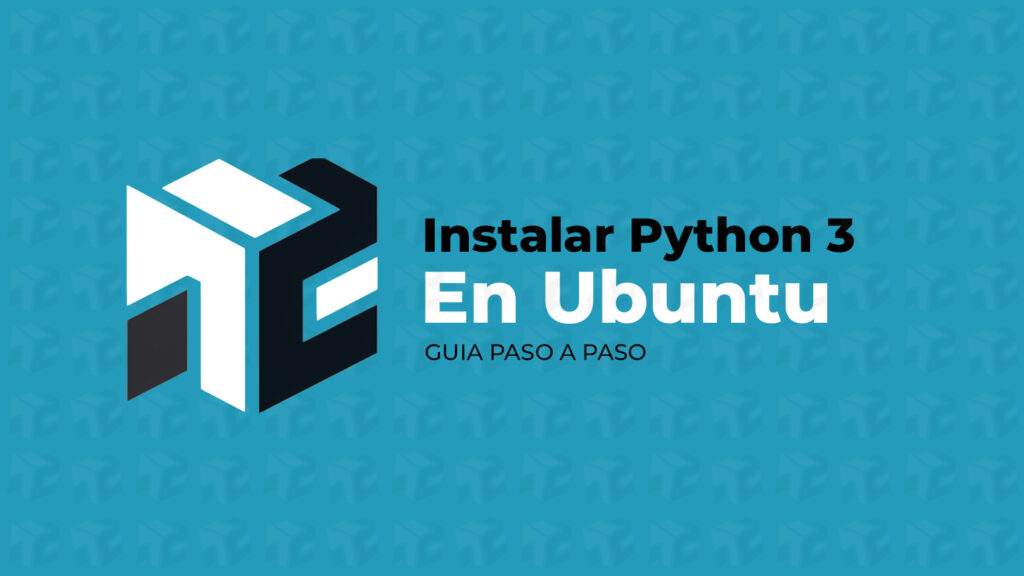 Cómo Instalar Python 3 en Ubuntu: Guía Paso a Paso