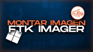 Cómo Montar una Imagen Forense con FTK Imager en Windows